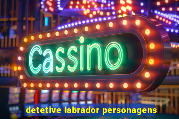 detetive labrador personagens